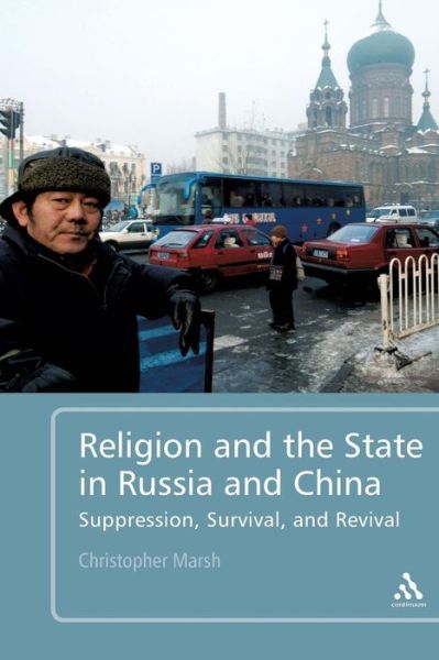 Cover for Marsh, Christopher (Queen's University Belfast, Belfast) · Religion and the State in Russia and China: Suppression, Survival, and Revival (Paperback Book) (2011)