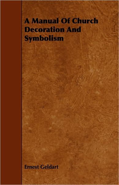 Cover for Ernest Geldart · A Manual of Church Decoration and Symbolism (Taschenbuch) (2008)