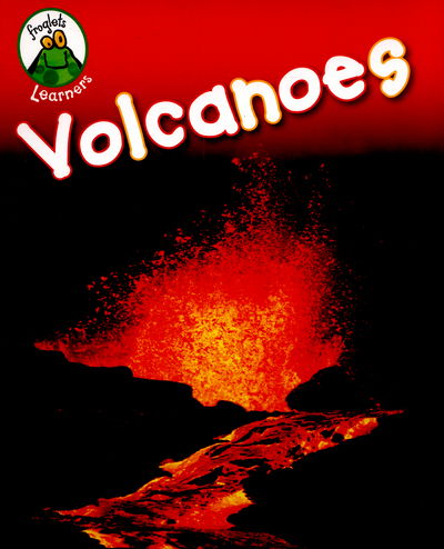 Froglets: Learners: Volcanoes - Froglets: Learners - Annabelle Lynch - Books - Hachette Children's Group - 9781445130477 - January 13, 2015