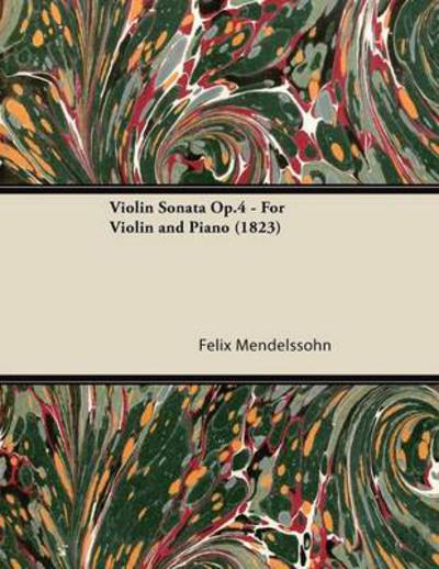 Violin Sonata Op.4 - for Violin and Piano (1823) - Felix Mendelssohn - Bøker - Clarke Press - 9781447475477 - 9. januar 2013