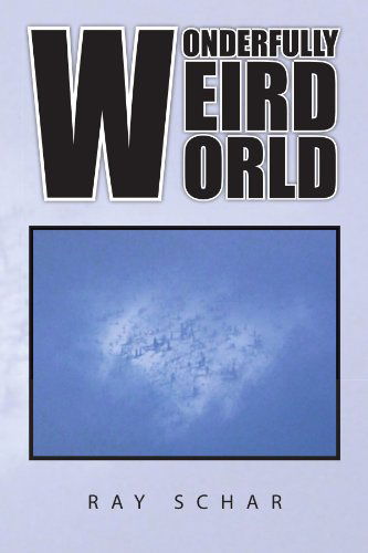 Cover for Ray Schar · Wonderfully Weird World (Paperback Book) (2010)