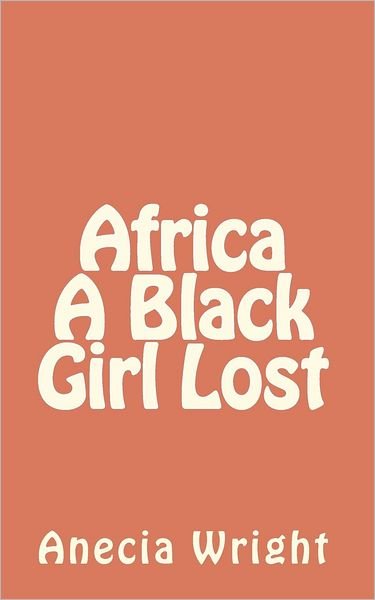 Cover for Anecia Wright · Africa a Black Girl Lost (Pocketbok) (2011)