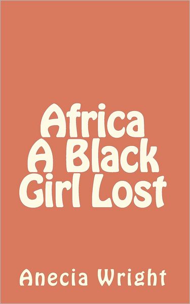 Cover for Anecia Wright · Africa a Black Girl Lost (Paperback Book) (2011)