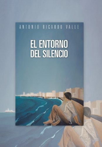 Cover for Antonio Ricardo Valle · El Entorno Del Silencio (Hardcover Book) [Spanish edition] (2013)