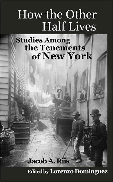 Cover for Jacob A. Riis · How the Other Half Lives: Studies Among the Tenements of New York (With 100+ Endnotes) (Paperback Book) (2012)
