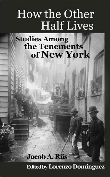 Cover for Jacob A. Riis · How the Other Half Lives: Studies Among the Tenements of New York (With 100+ Endnotes) (Taschenbuch) (2012)