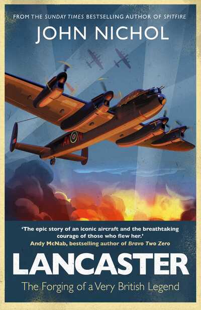 Lancaster: The Forging of a Very British Legend - John Nichol - Libros - Simon & Schuster Ltd - 9781471180477 - 28 de mayo de 2020