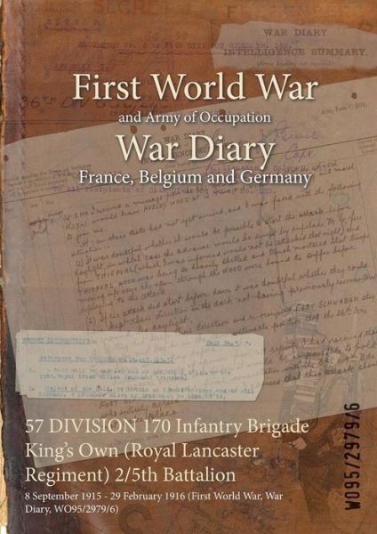Wo95/2979/6 · 57 DIVISION 170 Infantry Brigade King's Own (Royal Lancaster Regiment) 2/5th Battalion (Paperback Book) (2015)