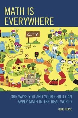 Gene Pease · Math Is Everywhere: 365 Ways You and Your Child Can Apply Math in the Real World (Hardcover Book) (2017)