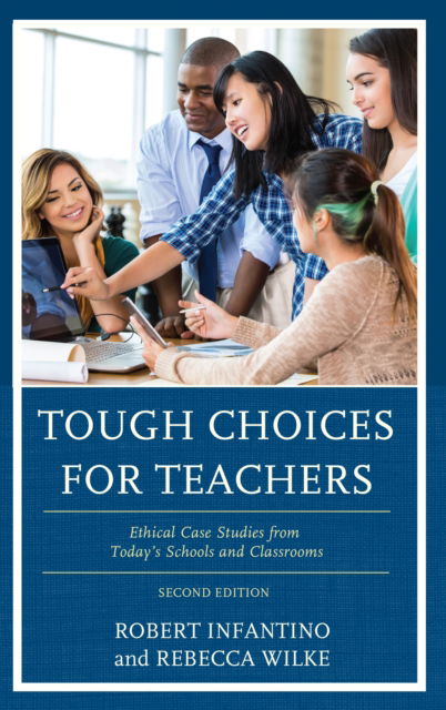Cover for Robert Infantino · Tough Choices for Teachers: Ethical Case Studies from Today’s Schools and Classrooms (Paperback Book) [Second edition] (2019)