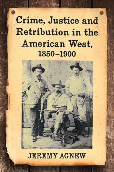 Cover for Jeremy Agnew · Crime, Justice and Retribution in the American West, 1850-1900 (Paperback Book) (2017)