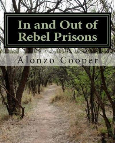 In and Out of Rebel Prisons - Alonzo Cooper - Bücher - Createspace Independent Publishing Platf - 9781477542477 - 2. Juni 2012