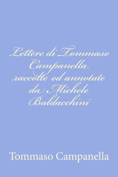 Cover for Tommaso Campanella · Lettere Di Tommaso Campanella Raccolte Ed Annotate Da Michele Baldacchini (Taschenbuch) (2012)