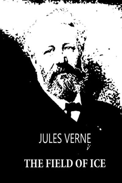 The Field of Ice - Jules Verne - Livros - Createspace - 9781479241477 - 3 de setembro de 2012