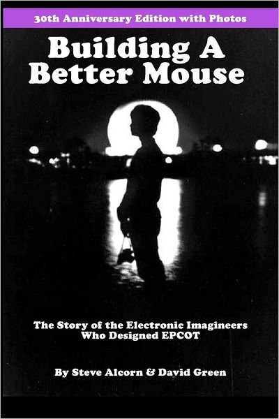 Cover for David Green · Building a Better Mouse, 30th Anniversary Edition: the Story of the Electronic Imagineers Who Designed Epcot (Pocketbok) (2012)