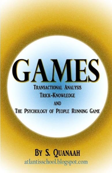 Cover for S Quanaah · Games: Transactional Analysis, Trick-knowledge, and the Psychology of People Running Game (Taschenbuch) (2013)