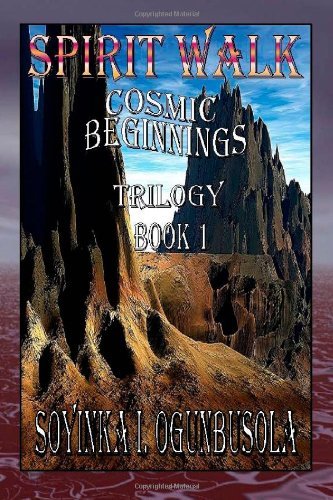 Cover for Soyinka I. Ogunbusola · Spirit Walk: Cosmic Beginnings (Trilogy) (Volume 1) (Pocketbok) (2013)