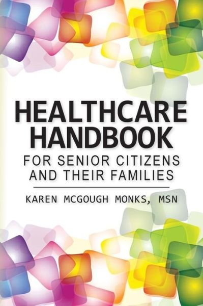 Cover for Msn Karen Mcgough Monks · Healthcare Handbook for Senior Citizens and Their Families (Taschenbuch) (2013)