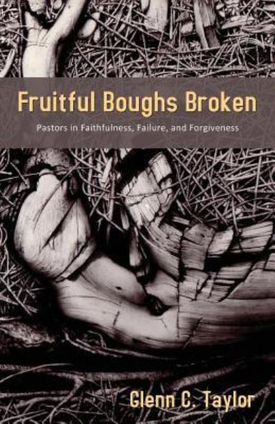 Cover for Glenn C Taylor · Fruitful Boughs Broken: Pastors: Fruitful, Broken, and Restored (Paperback Book) (2019)