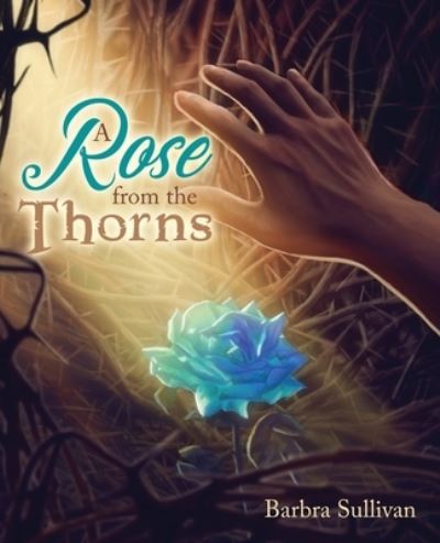 Cover for Barbra Sullivan · A Rose from the Thorns (Paperback Book) (2021)