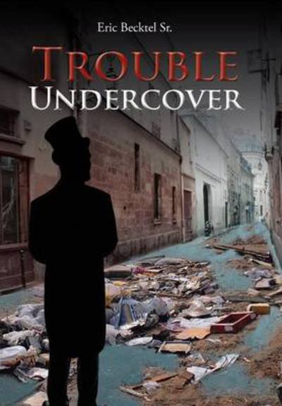 Cover for Eric Becktel Sr · Trouble Undercover (Hardcover Book) (2013)
