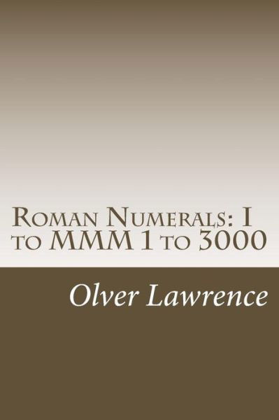 Cover for Olver Lawrence · Roman Numerals: I to Mmm 1 to 3000 (Paperback Book) (2013)