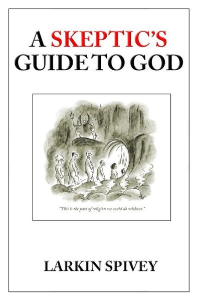 Cover for Larkin Spivey · A Skeptic's Guide to God (Paperback Book) (2014)