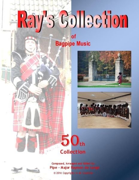 Ray's Collection of Bagpipe Music Volume 50 - Pm Raymon De Lange - Bøger - CreateSpace Independent Publishing Platf - 9781495218477 - 2014
