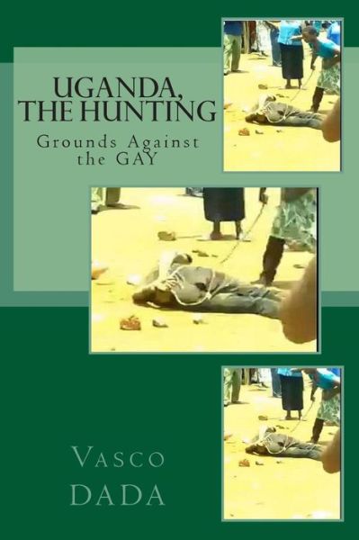 Cover for Vasco Dada · Uganda, the Hunting Grounds Against Gay: Jesus Never Condemned Gays, Neither Do I (Paperback Book) (2014)