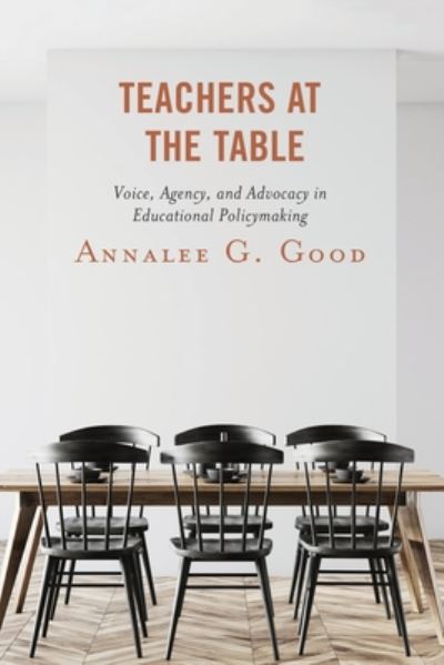 Cover for Annalee G. Good · Teachers at the Table: Voice, Agency, and Advocacy in Educational Policymaking (Paperback Book) (2020)