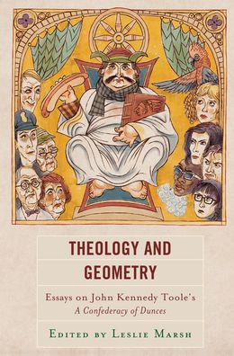 Cover for Theology and Geometry: Essays on John Kennedy Toole’s A Confederacy of Dunces - Politics, Literature, &amp; Film (Hardcover Book) (2020)