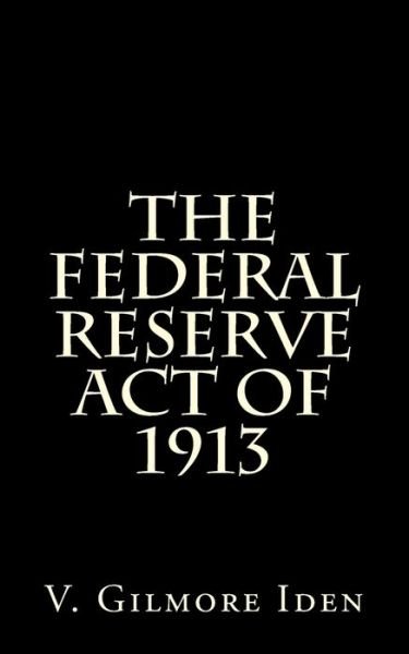 Cover for V Gilmore Iden · The Federal Reserve Act Of 1913 (Taschenbuch) (2014)