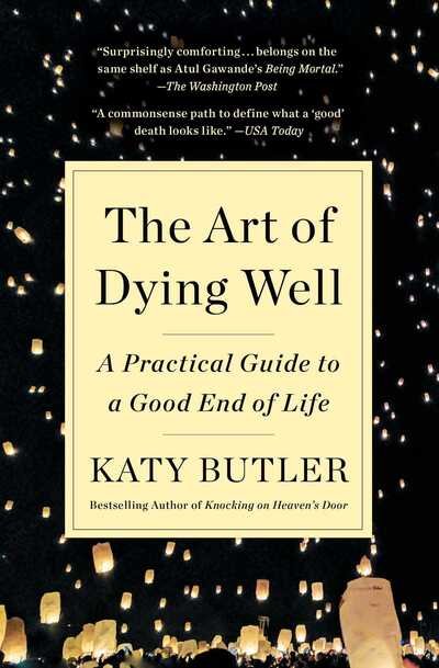 Cover for Katy Butler · The Art of Dying Well: A Practical Guide to a Good End of Life (Pocketbok) (2020)