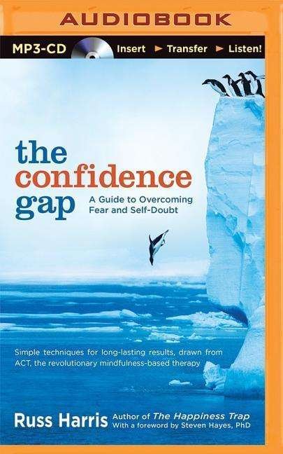 Cover for Russ Harris · The Confidence Gap: a Guide to Overcoming Fear and Self-doubt (MP3-CD) (2015)