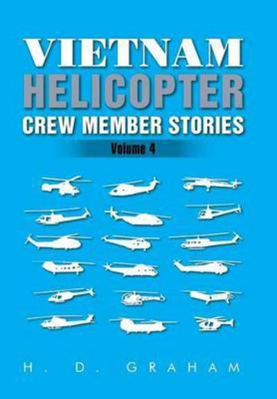 Cover for H D Graham · Vietnam Helicopter Crew Member Stories: Volume IV (Innbunden bok) (2015)