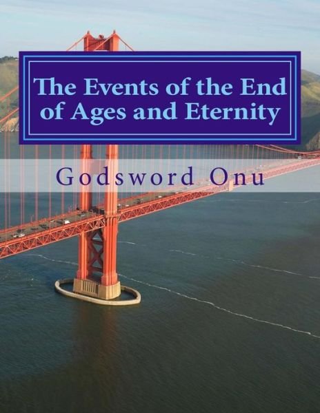 Cover for Apst Godsword Godswill Onu · The Events of the End of Ages and Eternity: What to Expect in These Last Days and Through the Eternity (Taschenbuch) (2015)