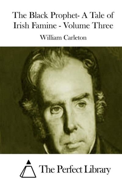 Cover for William Carleton · The Black Prophet- a Tale of Irish Famine - Volume Three (Taschenbuch) (2015)
