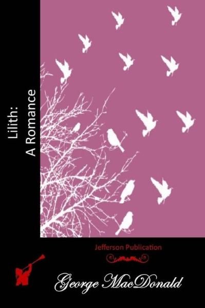 Lilith: a Romance - George Macdonald - Bücher - Createspace - 9781512041477 - 4. Mai 2015