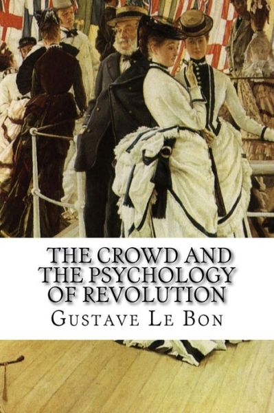 Cover for Gustave Le Bon · Gustave Le Bon, the Crowd and the Psychology of Revolution (Taschenbuch) (2015)