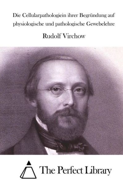 Cover for Rudolf Virchow · Die Cellularpathologiein Ihrer Begrundung Auf Physiologische Und Pathologische Gewebelehre (Paperback Book) (2015)