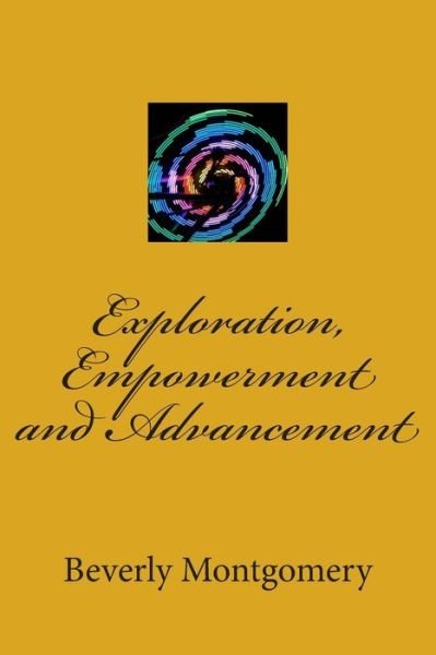 Cover for Beverly Montgomery · Exploration, Empowerment and Advancement (Paperback Book) (2015)
