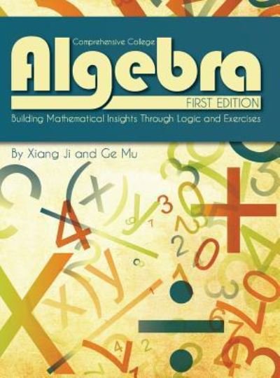 Comprehensive College Algebra - Xiang Ji - Bøger - Cognella Academic Publishing - 9781516551477 - 27. marts 2013