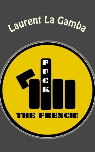 Cover for Laurent La Gamba · Fuck the French! (Paperback Book) (2015)