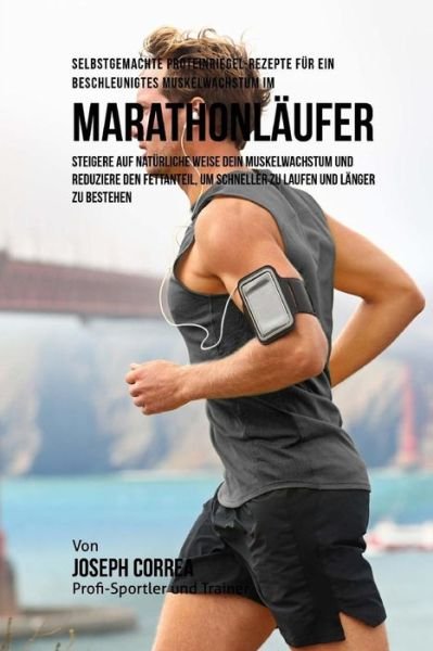 Cover for Correa (Zertifizierter Sport-Ernahrungsb · Selbstgemachte Proteinriegel-Rezepte fur ein beschleunigtes Muskelwachstum fur Marathonlaufer (Taschenbuch) (2015)