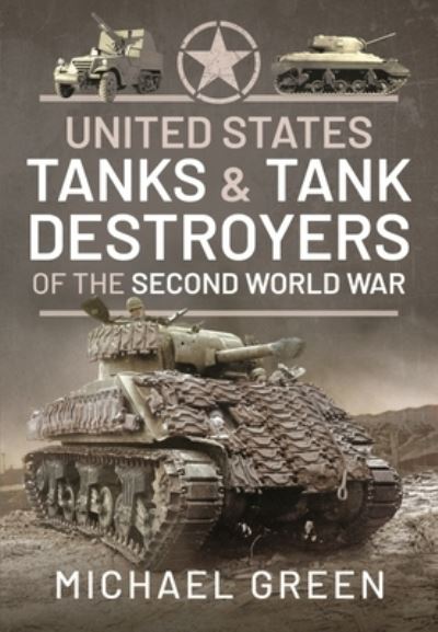 Cover for Michael, Green, · United States Tanks and Tank Destroyers of the Second World War (Hardcover Book) (2021)