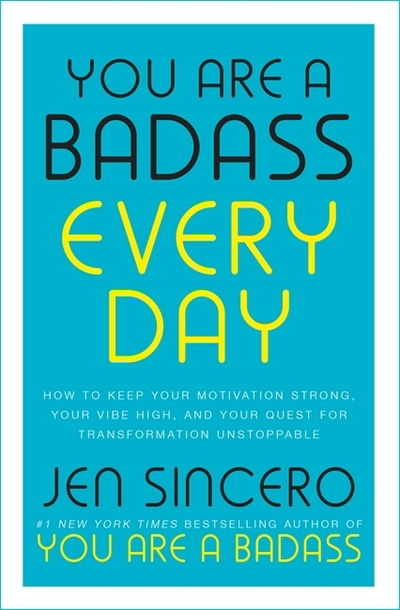 Cover for Jen Sincero · You Are a Badass Every Day: How to Keep Your Motivation Strong, Your Vibe High, and Your Quest for Transformation Unstoppable: The little gift book that will change your life! (Innbunden bok) (2018)