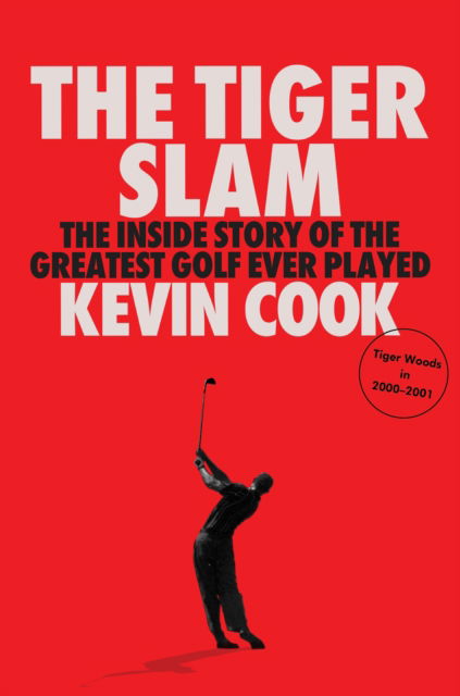 Cover for Kevin Cook · The Tiger Slam: The inside story of the greatest golf ever played (Hardcover Book) (2024)