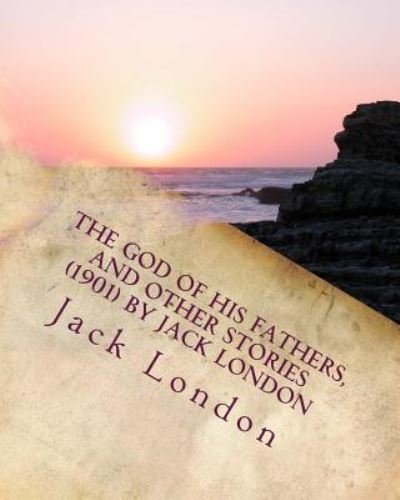 Cover for Jack London · The god of his fathers, and other stories  by Jack London (Paperback Bog) (2016)