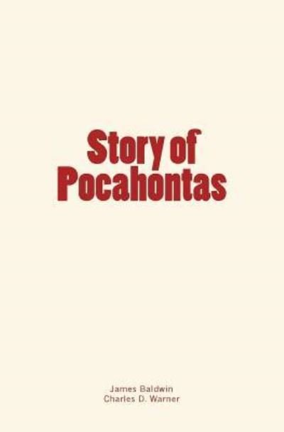Story of Pocahontas - James Baldwin - Books - CreateSpace Independent Publishing Platf - 9781530803477 - March 29, 2016