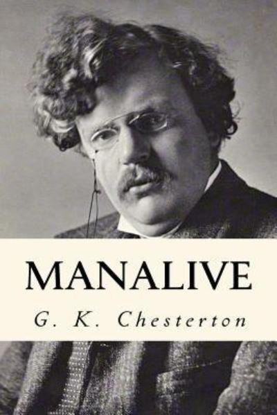 Manalive - G K Chesterton - Bøger - Createspace Independent Publishing Platf - 9781539516477 - 14. oktober 2016